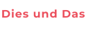 Dies und Das