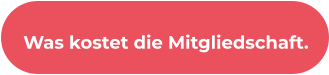 Was kostet die Mitgliedschaft.